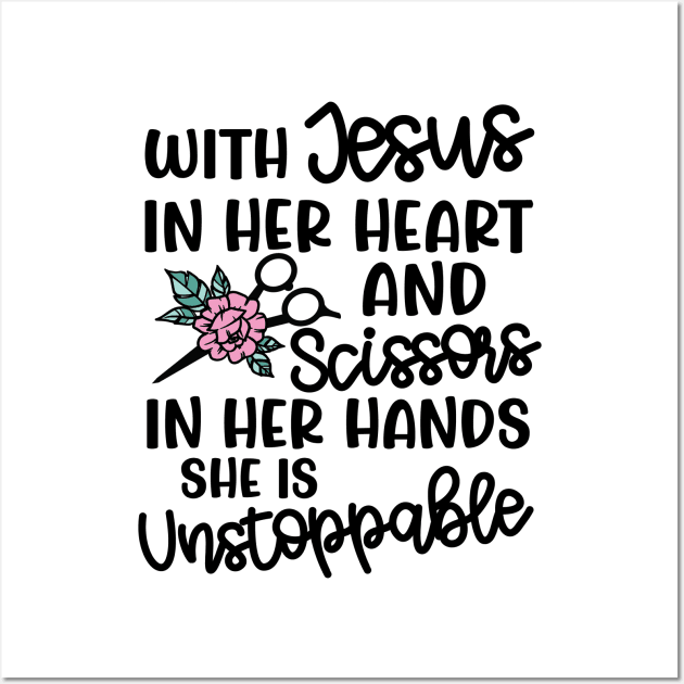 With Jesus In Her Heart and Scissors In Her Hand She Is Unstoppable Hairstylist Funny Wall Art by GlimmerDesigns